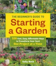 The Beginners Guide to Starting a Garden: 326 Fast, Easy, Affordable Way - GOOD