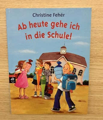 Ab heute gehe ich in die Schule! - Christine Fehér | cbj Verlag