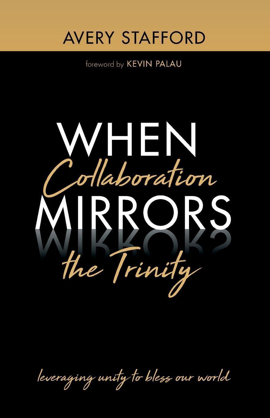Avery Stafford | When Collaboration Mirrors The Trinity | Taschenbuch