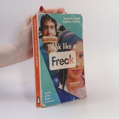 Think Like a Freak: How to Think Smarter about Almost Everything