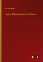 LéOpold Delisle | L'auteur Du Grand Coutumier De France | Taschenbuch (2024)