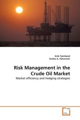 Risk Management in the Crude Oil Market Market efficiency and hedging strategies
