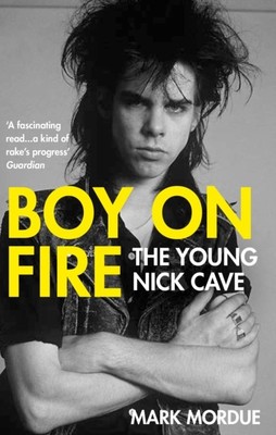 Boy on Fire The Young Nick Cave by Mark Mordue (Paperback Book)