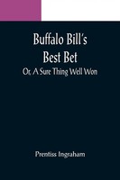 Prentiss Ingraham | Buffalo Bill's Best Bet; Or, A Sure Thing Well Won | Buch