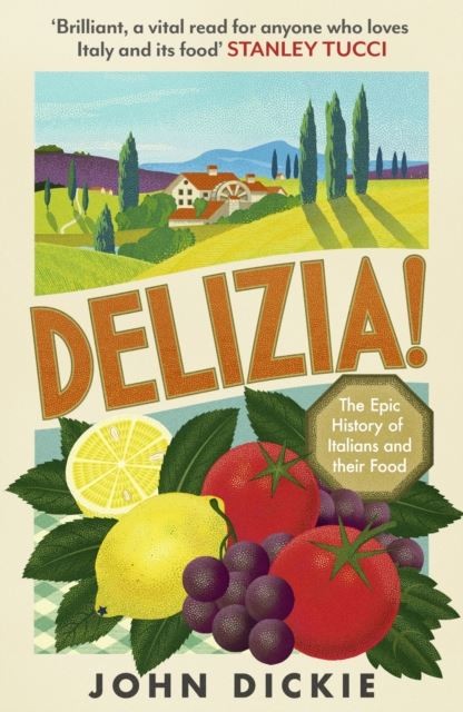 Delizia: The Epic History of Italians and Their Food by John Dickie
