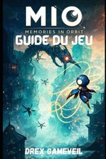 Mio: MEMORIES IN ORBIT GUIDE DU JEU: D?couvrez tous les secrets cach?s, triomphe
