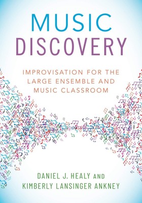 Music Discovery: Improvisation for the Large Ensemble and Music Classroom