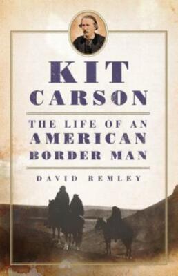 Kit Carson: The Life Of An American Border Manvolume 27