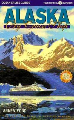 Alaska by Cruise Ship: The Complete Guide to Cruising Alaska - VERY GOOD