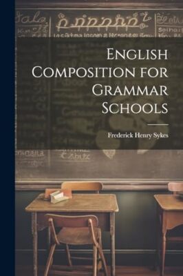 Sykes - English Composition for Grammar Schools - New paperback or sof - X555z
