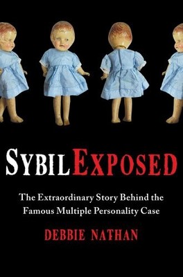 Sybil Exposed: The Extraordinary Story Behind the Famous Multiple Personality C