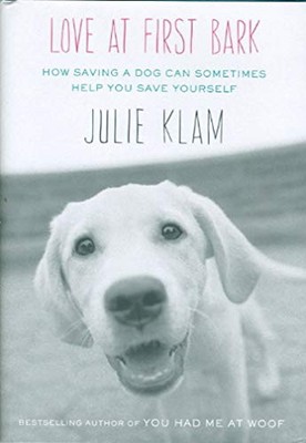 Love at First Bark: How Saving a Dog Ca..., Klam, Julie
