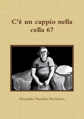 C'è un cappio nella cella 67 [Italian] by Pinarello Michelotto, Alessandro