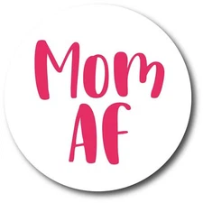 Magnet Me Up Mom AF Magnet Decal, 5 Inch Round, Heavy Duty Automotive Magnet