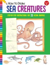 How to Draw Sea Creatures: Step-by-step instructions for 20 ocean animal .. NEW
