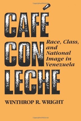 CAFE CON LECHE: RACE, CLASS, AND NATIONAL IMAGE IN By Winthrop R. Wright *VG+*