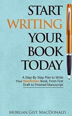 Start Writing Your Book Today: - Paperback, by MacDonald Morgan Gist - Very Good