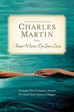 DOWN WHERE MY LOVE LIVES By Charles Martin **BRAND NEW**