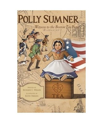 Polly Sumner - Witness to The Boston Tea Party, Richard C. Wiggin