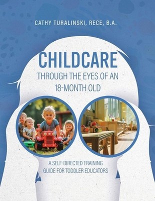 Childcare Through the Eyes of an 18-Month Old: A Self-Directed Training Guide fo