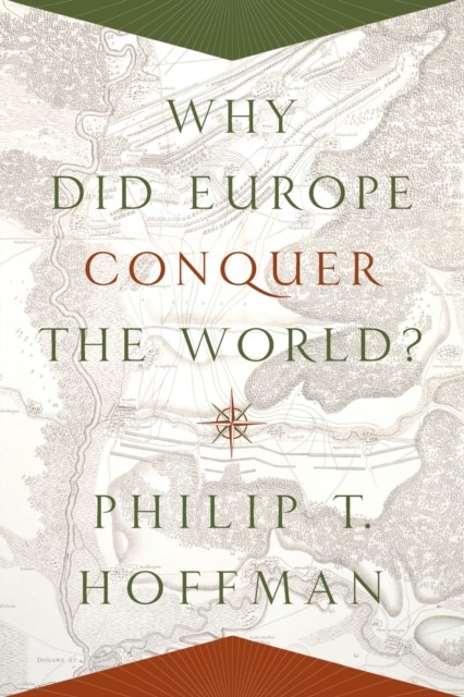 Why Did Europe Conquer the World by Philip T. Hoffman PAPERBACK 9780691175843