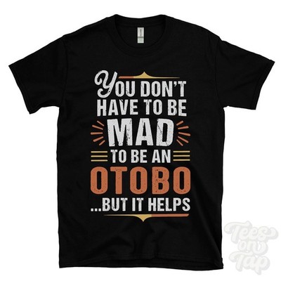 YOU DON'T HAVE TO BE MAD TO BE AN OTOBO T-SHIRT Nachname Familienname lustig Geschenk