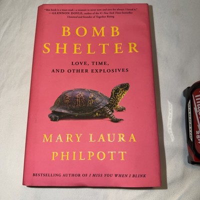 Bomb Shelter: Love,Time,&Other Explosives by Mary Laura Philpott 1st Edition New