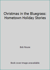 Christmas in the Bluegrass: Hometown Holiday Stories by Bob Rouse
