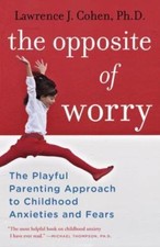 The Opposite of Worry: The Playful Parentin- 9780345539335, Cohen PhD, paperback