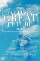 John Mangalath | Building A Great Future | Taschenbuch | Englisch (2013)