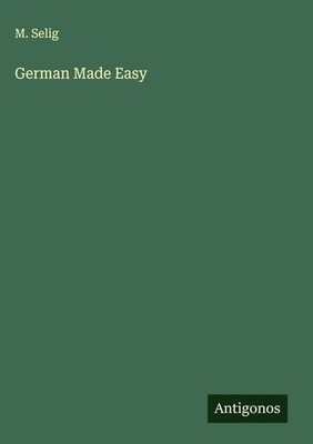 M. Selig | German Made Easy | Buch | Englisch (2025) | Antigonos Verlag