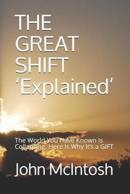 THE GREAT SHIFT 'Explained': The World You Have Known Is Collapsing. Here Is Why