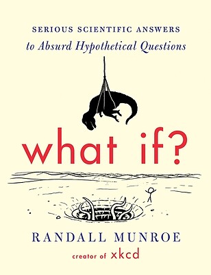 What If? Serious Scientific Answers to Randall Munroe Hardcover