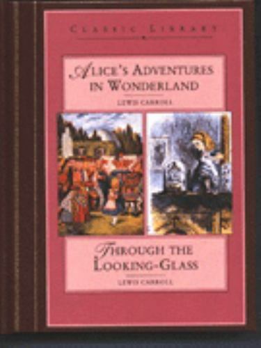 Alice in Wonderland Through the Looking Glass by Carroll, Lewis