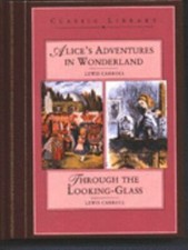 Alice in Wonderland Through the Looking Glass by Carroll, Lewis