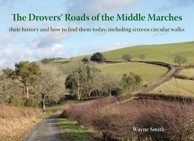 The Drovers' Roads of the Middle Marches: Their History and How to Find Them, In