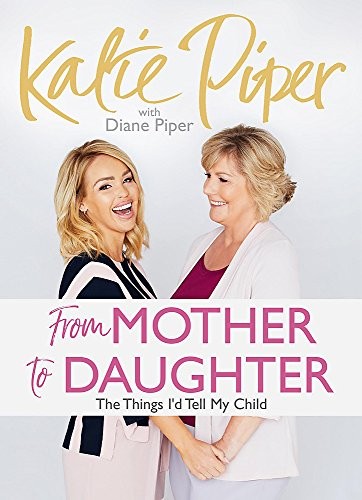 From Mother to Daughter: The Things I'd Tell My Child-Katie Pipe