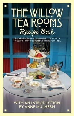 The Willow Tea Rooms Recipe Book: Celebrating a Glasgow institution with 40 ...