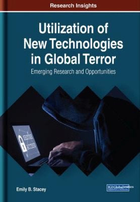 Utilization of New Technologies in Global Terror: Emerging Research and