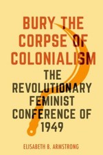Bury the Corpse of Colonialism: The ... 9780520390911 by Armstrong, Elisabeth B.