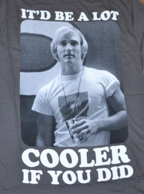 Dazed and Confused T-Shirt Tee Officially Licensed It'd Be A Lot