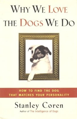 WHY WE LOVE THE DOGS WE DO: How to Find the Dog That Matches Your Personalit...