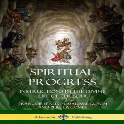 Spiritual Progress Instructions in the Divine Life of the Soul A
