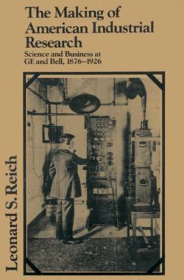 The Making of American Industrial Research: Science and Business at GE and Bell