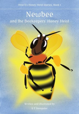 Newbee, and the Beekeepers' Honey Heist -  NEW S T Dempster 2021