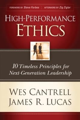 High-Performance Ethics : 10 Timeless Principles for Next-Generat