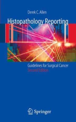 Histopathology Reporting : Guidelines for Surgical Cancer by Derek C. Allen...