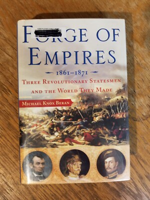 Forge of Empires: Three Revolutionary Statesmen and the World They Made, 1861-18