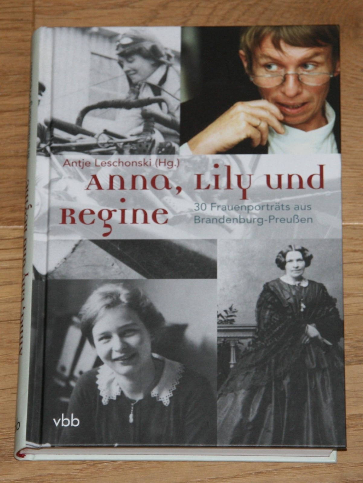 Anna, Lily und Regine: 30 Frauenporträts aus Brandenburg-Preußen. Leschonski, An - Leschonski, Antje (Herausgeberin)