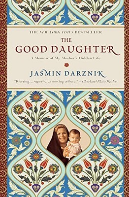 The Good Daughter: A Memoir of My Mother's Hidden Life by Darznik, Jasmin